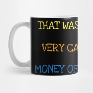 That Wasn't Very Cash Money Of You Millionaire Money Maker T-Shirt Mug